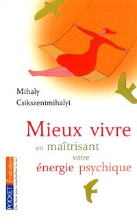 Mieux vivre en maîtrisant votre énergie psychique