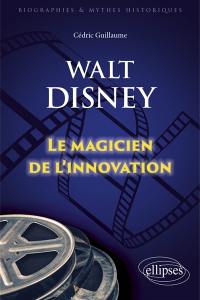 Walt Disney : le magicien de l'innovation