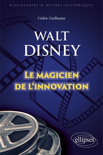 Walt Disney : le magicien de l'innovation