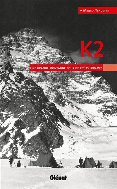 K2 : une grande montagne pour de petits hommes K2 : une grande montagne pour de petits hommes