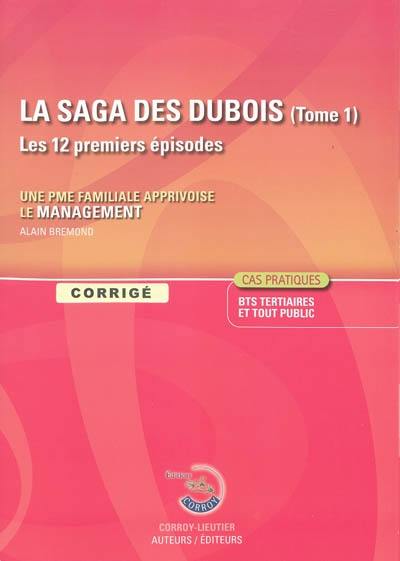 La saga des Dubois, les 12 premiers épisodes : une PME familiale apprivoise le management : corrigé