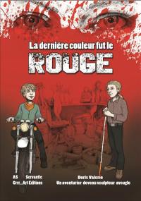 La dernière couleur fut le rouge : Doris Valério, un aventurier devenu sculpteur aveugle