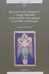 Qu'est-ce que nommer ? L'image légendée entre monde monastique et pensée scolastique : actes du colloque du RILMA, Institut universitaire de France Paris, INHA, 17-18 octobre 2008)