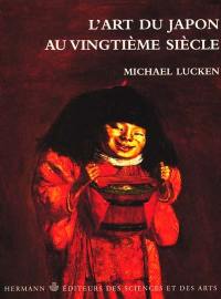 L'art du Japon au vingtième siècle : pensée, formes, résistances