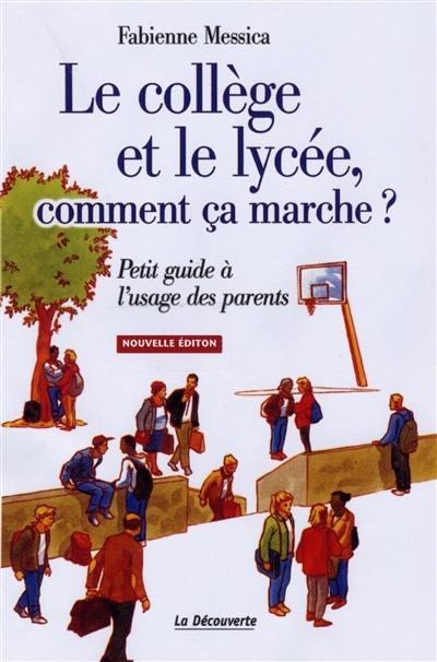 Le collège et le lycée, comment ça marche ? : petit guide à l'usage des parents