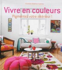 Vivre en couleurs : pigmentez votre intérieur !