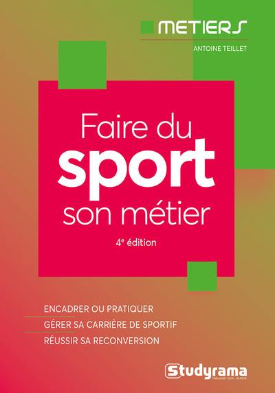 Faire du sport son métier : encadrer ou pratiquer, gérer sa carrière de sportif, réussir sa reconversion