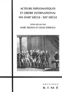 Acteurs diplomatiques et ordre international, XVIIIe-XIXe siècle : actes du colloque, 7 juin 2006