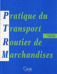 Pratique du transport routier de marchandises : aide-mémoire pour l'exploitation des entreprises