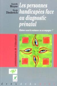 Les personnes handicapées face au diagnostic prénatal : éliminer avant la naissance ou accompagner ?