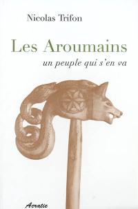 Les Aroumains : un peuple qui s'en va. L'aroumain parlé à Metsovo. Le nomadisme chez les Aroumains