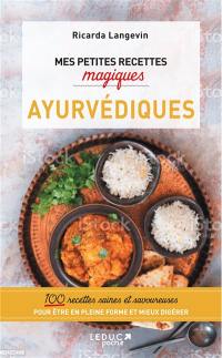 Mes petites recettes magiques ayurvédiques : 100 recettes saines et savoureuses pour être en pleine forme et mieux digérer