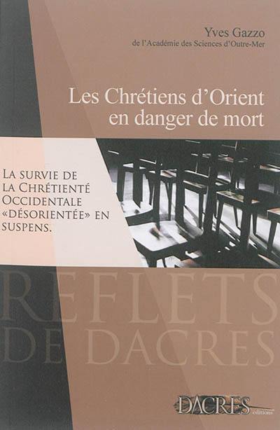 Les chrétiens d'Orient en danger de mort : la survie de la chrétienté occidentale désorientée en suspens