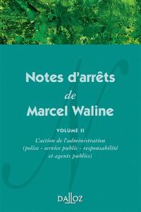 Notes d'arrêts de Marcel Waline. Vol. 2. L'L'action de l'administration : police, service public, responsabilité et agents publics