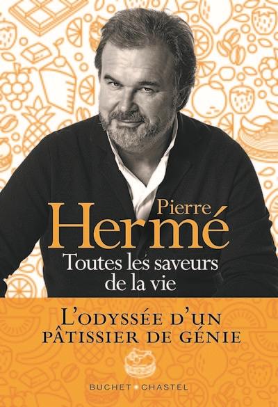 Toutes les saveurs de la vie : l'odyssée d'un pâtissier de génie