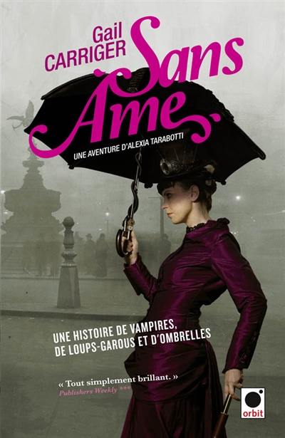 Le protectorat de l'ombrelle. Vol. 1. Sans âme : une aventure d'Alexia Tarabotti