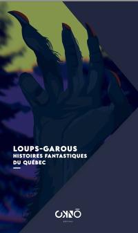 Loups-garous : histoires fantastiques du Québec