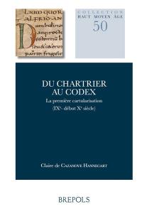 Du chartrier au codex : la première cartularisation (IXe-début Xe siècle)