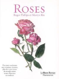 Roses : des roses anciennes aux créations récentes, plus de 1000 roses du monde entier, toutes illustrées en couleurs