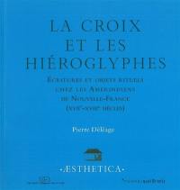 La croix et les hiéroglyphes : écritures et objets rituels chez les Amérindiens de Nouvelle-France (XVIIe-XVIIIe siècles)