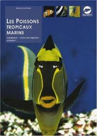 Les poissons tropicaux marins : installation, choix des espèces, entretien...