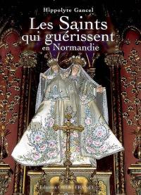 Les saints qui guérissent en Normandie