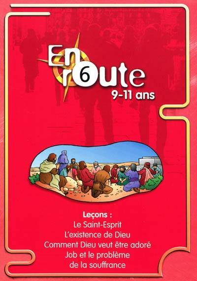 En route : pour les 9 à 11 ans. Vol. 6. Le Saint-Esprit, l'existence de Dieu, comment Dieu veut être adoré, Job et le problème de la souffrance