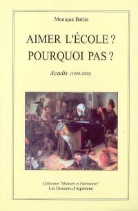 Aimer l'école ? Pourquoi pas ? : Acadis, 1990-2003