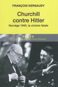 Churchill contre Hitler : Norvège 1940, la victoire fatale