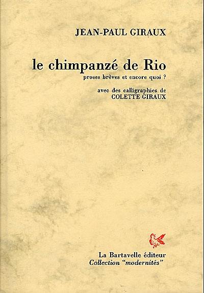 Le chimpanzé de Rio : proses brèves et encore quoi ? Le chimpanzé de Rio : proses brèves et encore quoi ?