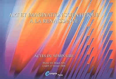 Art et imagination scientifique à la Renaissance : actes du séminaire