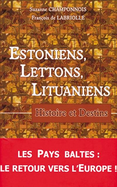 Estoniens, Lettons, Lituaniens : histoire et destins