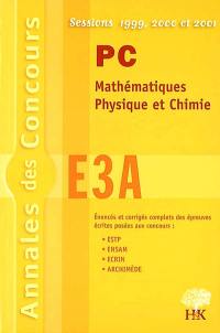 PC Mathématiques, physique et chimie E3A : sessions 1999, 2000, 2001 : énoncés et corrigés complets des épreuves écrites posées aux concours ESTP, ENSAM, ECRIN, ARCHIMEDE