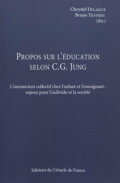 Propos sur l'éducation selon C.G. Jung : l'inconscient collectif chez l'enfant et l'enseignant : enjeux pour l'individu et la société