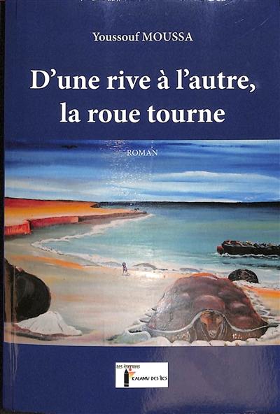 D'une rive à l'autre, la roue tourne : roman autobiographique