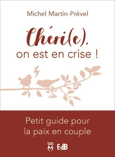 Chéri(e), on est en crise ! : petit guide pour la paix en couple