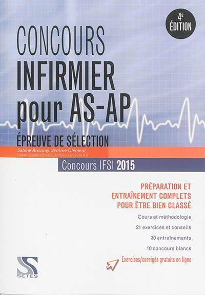 Concours infirmier pour AS-AP : épreuve de sélection, concours IFSI 2015 : préparation et entraînement complets pour être bien classé Concours infirmier pour AS-AP : épreuve de sélection, concours IFSI 2015 : préparation et entraînement complets pour être bien classé