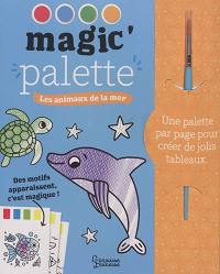 Les animaux de la mer : magic' palette