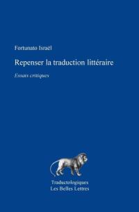 Repenser la traduction littéraire : essais critiques