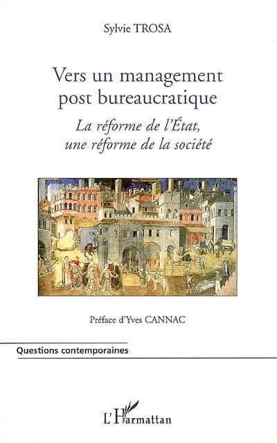 Vers un management post bureaucratique : la réforme de l'Etat, une réforme de la société