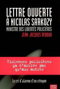 Lettre ouverte à Nicolas Sarkozy, ministre des libertés policières : candidat à la Présidence de la République