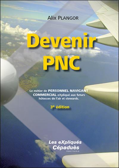 Devenir PNC : le métier de personnel navigant commercial expliqué aux futurs hôtesses de l'air et stewards Devenir PNC : le métier de personnel navigant commercial expliqué aux futurs hôtesses de l'air et stewards