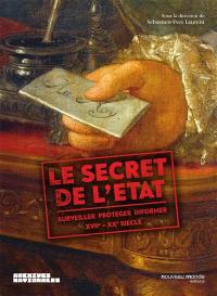 Le secret de l'Etat : surveiller, protéger, informer, XVIIe-XXe siècle : exposition, Paris, Archives nationales, du 4 novembre 2015 au 28 février 2016