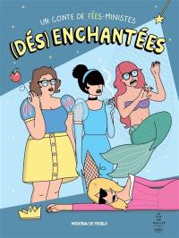 (Dés)enchantées : un conte de fées-ministes