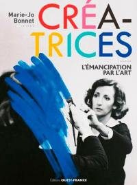 Créatrices, l'émancipation par l'art : exposition, Rennes, Musée des beaux-arts, du 27 juin au 27 septembre 2019