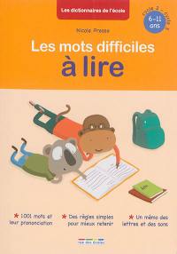 Les mots difficiles à lire : 1.001 mots et leur prononciation, des règles simples pour mieux retenir, un mémo des lettres et des sons : 6-11 ans, cycle 2-cycle 3