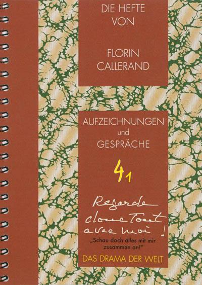 Die Hefte von Florin Callerand. Vol. 4. Aufzeichnungen und Gespräche. Vol. 1. Schau doch alles mit mir zusammen an ! : das Drama der Welt