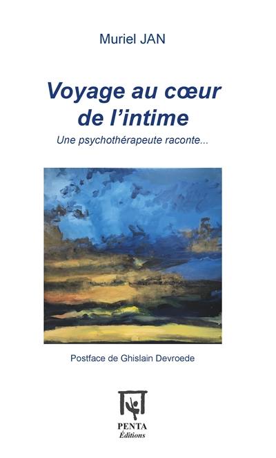 Voyage au coeur de l'intime : une psychothérapeute raconte...