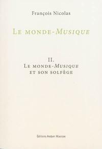 Le monde-musique. Vol. 2. Le monde-musique et son solfège