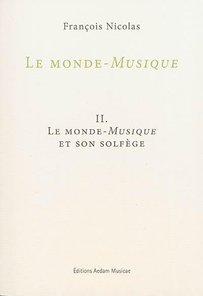 Le monde-musique. Vol. 2. Le monde-musique et son solfège